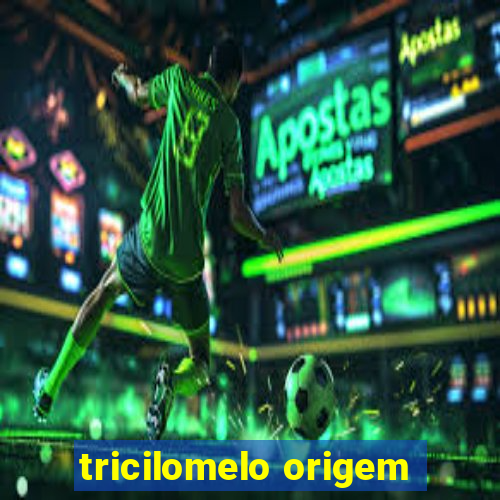 tricilomelo origem